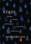 Azadi: Freedom. Fascism. Fiction. di Arundhati Roy edito da HAYMARKET BOOKS