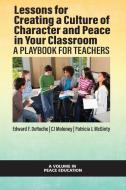 Lessons For Creating A Culture Of Character And Peace In Your Classroom di Edward F. DeRoche, CJ Moloney, Patricia J. McGinty edito da Information Age Publishing