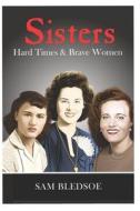 SISTERS: HARD TIMES BRAVE WOMEN di SAM BLEDSOE edito da LIGHTNING SOURCE UK LTD
