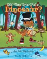 Did You Ever Pet a Dinosaur? di Linda Mckinley edito da Covenant Books