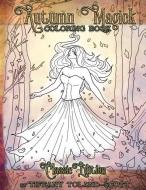 Autumn Magick Coloring Book Classic Edition di Tiffany Toland-Scott edito da LIGHTNING SOURCE INC