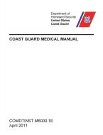 Coast Guard Medical Manual (COMDTINST M6000.1E) di United States Coast Guard, U. S. Department of Homeland Security edito da Military Bookshop