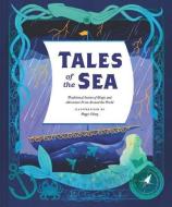 Tales of the Sea: Traditional Stories of Magic and Adventure from Around the World di Maggie Chiang edito da CHRONICLE BOOKS