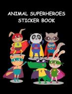 Animal SuperHeroes Sticker Book: Fun Activity Book for Boys & Girls Great Gift Idea for Kids, Large Blank Permanent Note di Ladymberries Publishing edito da INDEPENDENTLY PUBLISHED