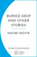 Buried Deep And Other Stories di Naomi Novik edito da Cornerstone