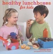 Healthy Lunchboxes for Kids di Amanda Grant edito da Ryland Peters & Small