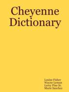 Cheyenne Dictionary di Wayne Leman, Marie Sanchez, Leroy Pine Sr edito da Lulu.com