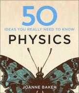 50 Physics Ideas You Really Need to Know di Joanne Baker edito da Quercus Publishing