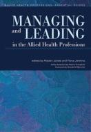 Managing and Leading in the Allied Health Professions di Robert Jones edito da Routledge