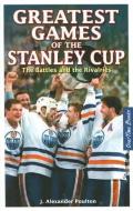 Greatest Games of the Stanley Cup di J. Alexander Poulton edito da Overtime Books