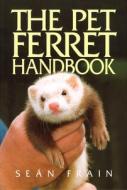The Pet Ferret Handbook di Sean Frain edito da Quiller Publishing Ltd