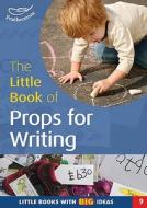 The Little Book Of Props For Writing di Professor Ann Roberts edito da Featherstone Education Ltd