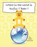 Where in the World Is Rufus T Bear? di Tagore Ramoutar edito da Longshot Ventures Ltd