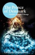 The Prince of Denmark: Hamlet and the Vikings di Graham Holderness edito da EDWARD EVERETT ROOT PUBL