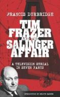 Tim Frazer and the Salinger Affair (Scripts of the seven part television serial) di Francis Durbridge edito da LIGHTNING SOURCE INC