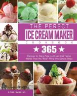 The Perect Ice Cream Maker Cookbook di Lilian D. Swanton edito da Lilian D. Swanton