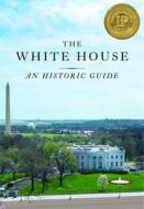 The White House: An Historic Guide edito da WHITE HOUSE HISTORICAL ASSOCIA
