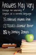 Answers May Vary: Essays on Teaching English as a Second Language di Dorothy Zemach edito da Wayzgoose Press