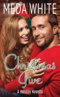 Christmas Give: A Christmas Novella di Meda White edito da Meda White