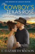The Cowboy's Texas Rose di E. Elizabeth Watson edito da Tule Publishing Group, LLC
