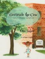 Gertrude the Cow Gets in Trouble Somehow di Lisa Baker edito da 3 R Press