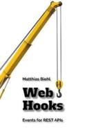 Webhooks: Events for Restful APIs di Matthias Biehl edito da Createspace Independent Publishing Platform
