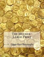 The Mucker: Large Print di Edgar Rice Burroughs edito da Createspace Independent Publishing Platform