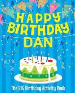 Happy Birthday Dan - The Big Birthday Activity Book: (personalized Children's Activity Book) di Birthdaydr edito da Createspace Independent Publishing Platform