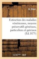 Extinction Des Maladies V n riennes, Moyens Pr servatifs G n raux, Particuliers Et Sp ciaux di Dibot-H edito da Hachette Livre - BNF