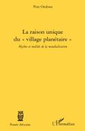 La raison unique du "village planétaire" di Pius Ondoua edito da Editions L'Harmattan