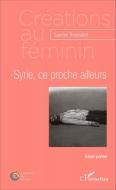 Syrie, ce proche ailleurs di Laurine Rousselet edito da Editions L'Harmattan