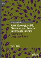 Party Ideology, Public Discourse, and Reform Governance in China di Yayoi Kato edito da Springer International Publishing