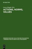 Actions, Norms, Values: Discussions with Georg Henrik Von Wright edito da Walter de Gruyter