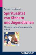 Spiritualität von Kindern und Jugendlichen di Alexander von Gontard edito da Kohlhammer W.