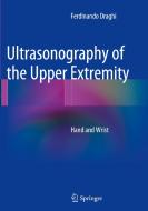 Ultrasonography Of The Upper Extremity di Ferdinando Draghi edito da Springer International Publishing Ag