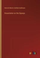 Dissertation on the Gipseys di Heinrich Moritz Gottlieb Grellmann edito da Outlook Verlag