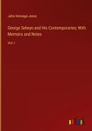 George Selwyn and His Contemporaries; With Memoirs and Notes di John Heneage Jesse edito da Outlook Verlag