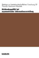 Dividendenpolitik bei asymmetrischer Informationsverteilung di Thomas Hartmann-Wendels edito da Gabler Verlag