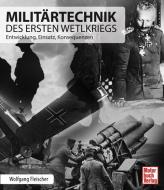 Militärtechnik des Ersten Weltkriegs di Wolfgang Fleischer edito da Motorbuch Verlag