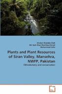 Plants and Plant Resources of Siran Valley, Mansehra, NWFP, Pakistan di Ghulam Mujtaba Shah, Mir Ajab Khan Mushtaq Ahmad, Muhammad Zafar edito da VDM Verlag
