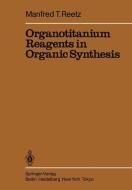 Organotitanium Reagents in Organic Synthesis di Manfred T. Reetz edito da Springer Berlin Heidelberg