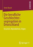 Die berufliche Geschlechtersegregation in Deutschland di Anne Busch edito da Springer Fachmedien Wiesbaden