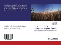 Biocontrol of seed-borne mycoflora by plant extracts di Zakaria Baka, Mamdouh Serag, Tarek Kardosha edito da LAP Lambert Academic Publishing