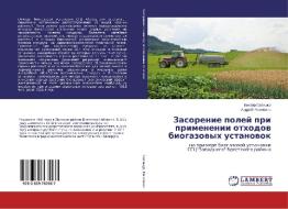 Zasorenie polej pri primenenii othodov biogazovyh ustanovok di Viktor Satishur, Andrej Regilevich edito da LAP Lambert Academic Publishing