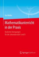Mathematikunterricht in der Praxis di Kai Müller edito da Springer-Verlag GmbH