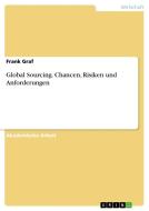 Global Sourcing. Chancen, Risiken und Anforderungen di Frank Graf edito da GRIN Publishing