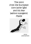 The story from the European corn borer Willi and his fear before transgenic Maize di Detlef Schmidt edito da Books on Demand