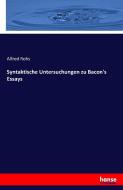 Syntaktische Untersuchungen zu Bacon's Essays di Alfred Rohs edito da hansebooks