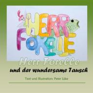 Herr Forelle und der wundersame Tausch di Peter Lüke edito da Books on Demand
