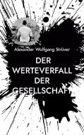 Der Werteverfall der Gesellschaft di Alexander Wolfgang Strüver edito da Books on Demand